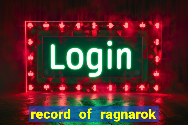 record of ragnarok 3 temporada onde assistir